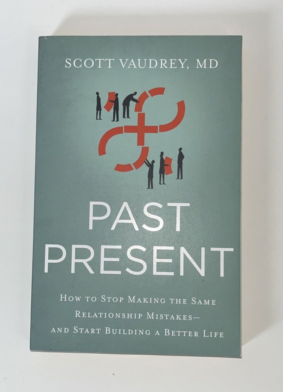 Past Present : How to Stop Making the Same Relationship Mistakes - and Start...